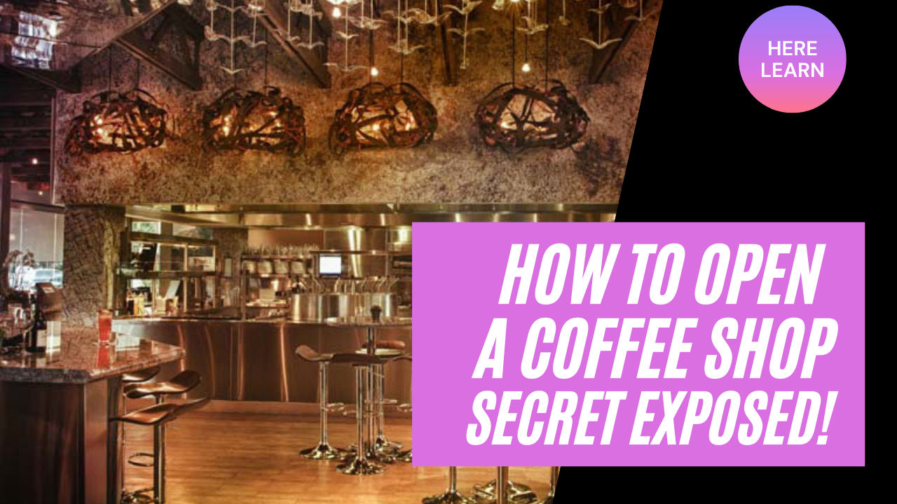 How to open a coffee shop – Industry Secret Exposed Here!